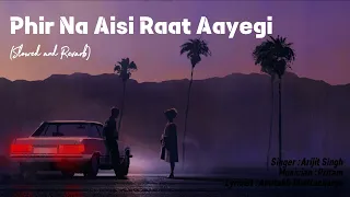 Phir Na Aisi Raat Aayegi (Slowed and Reverb ) Arijit Singh || Lofi Remix