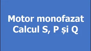 Calculul puterilor electrice(S, P și Q) în cazul unui motor monofazat