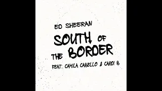 Ed Sheeran - South of the Border (feat. Camila Cabello & Cardi B) | 1 HOUR