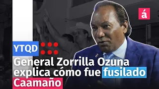General Zorrilla Ozuna explica cómo fue fusilado Caamaño
