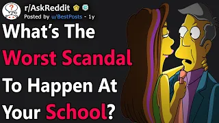 The Worst Scandal That Happened At Your School? (r/AskReddit)