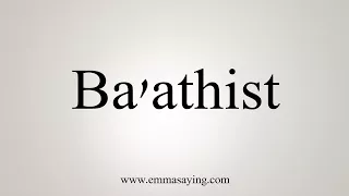 How To Say Ba'athist