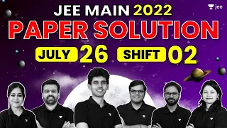 JEE Main 2022 2nd Attempt: Paper Solution - 26th July - Shift 2 | JEE 2022 Questions & Solutions
