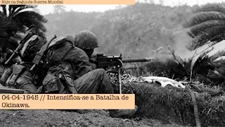 04-04-1945 - Intensifica-se a Batalha de Okinawa