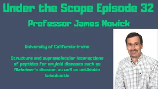 Under the Scope Episode 32: Professor James Nowick