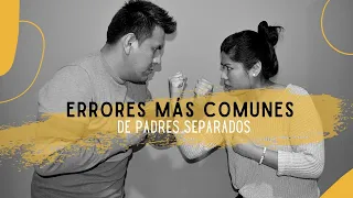 Errores comunes de padres separados/divorciados