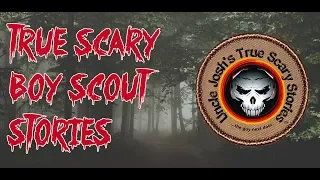TRUE SCARY BOY SCOUT STORIES