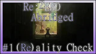 Re:Zero Abridged Episode 1: (Re)ality Check