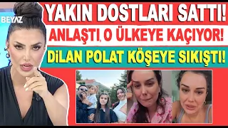 Dilan Polat'ı yakın dostları da sattı! 'Yakında o ülkeye kaçacak!' Engin Polat'ın yeni planı ne?