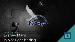 Level1 News August 21 2019: Disney Magic Is Not For Sharing