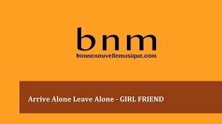 Arrive Alone Leave Alone - GIRL FRIEND