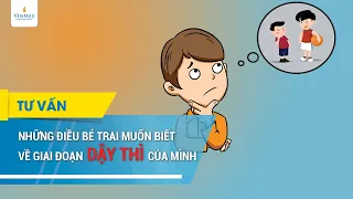 Những điều bé trai muốn biết về giai đoạn dậy thì của mình