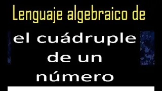 el cuádruple de un número en lenguaje algebraico