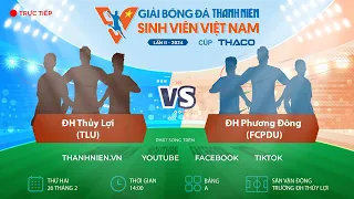 ĐH Thủy Lợi (TLU) - ĐH Phương Đông (PDU)  | TNSV THACO Cup 2024 - Vòng loại