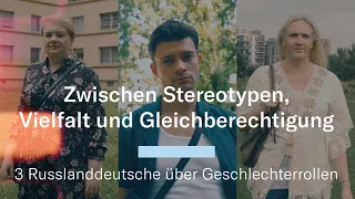 Zwischen Stereotypen, Vielfalt und Gleichberechtigung | 3 Russlanddeutsche über Geschlechterrollen