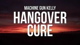 Machine Gun Kelly - ​​hangover cure (Lyrics)