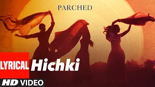 HICHKI Full Song (Lyrical) | PARCHED | Radhika ,Tannishtha, Surveen & Adil Hussain | T-Series