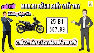 MUA XE bằng giấy VIẾT TAY - CHỦ MỚI không HỢP TÁC ▶️ CHỦ CŨ phải làm gì để THU HỒI biển số 🔴 TOP 5