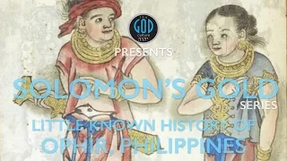 Solomon's Gold Series - Part 6: Little Known History of Ophir. Philippines History