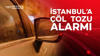 İstanbul'a çöl tozu alarmı