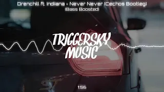 Drenchill ft. Indiiana - Never Never (Cechoś Bootleg) (Bass Boosted)