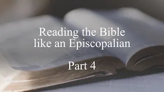 Reading the Bible like an Episcopalian 4: The Bible in the twenty-first century: How do we read it?