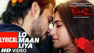 LO MAAN LIYA (LYRICS) | ARIJIT SINGH | JEETANGULI, KAUSAR MUNIR | EMRAAN H, KRITIK |RAAZ REBOOT