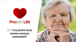 Projekt LIFE 014  Czy jesień życia zawsze oznacza samotność?