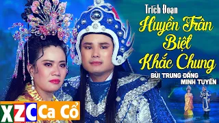 Trích Đoạn Huyền Trân Biệt Khắc Chung - Bùi Trung Đẳng ft. Minh Tuyền | XZC Ca Cổ