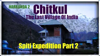 A Road Trip To Spiti in Hexa - Narkanda to Chitkul - Part 2 - Hindi