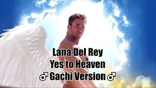 Lana Del Rey - Yes to Heaven (♂Gachi version♂) / ZeenDie
