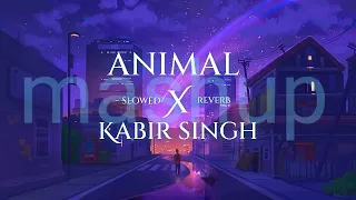 Animal X Kabir Singh Mashup {slowed + Reverb} lofi 2023