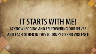 It starts with me! Acknowledging and empowering in this journey to end violence