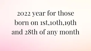 2022 prediction for those born on 1st,10th,19th or 28th of any month #tarotreading#2022prediction