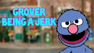 Grover being a jerk compilation