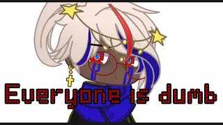 Everyone is dumb / DUMB DUMB meme || error sans backstory(?) || early 150 sub special! || a bit lazy