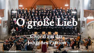 "O große Lieb" Choral aus der Johannes Passion von Johann Sebastian Bach