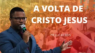 A VOLTA DE CRISTO JESUS  -  PASTOR LUCAS REIS
