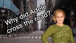 Why did Adele cross the road?