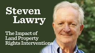 Steven Lawry - The Impact of Land Property Rights Interventions