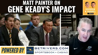 Matt Painter on Gene Keady's Impact on Purdue and Him Personally | Goodman & Hummel | Field of 68