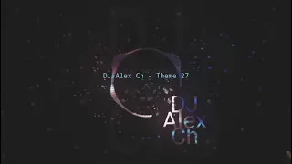 DJ Alex Ch - Theme 27 ( Music Remix Style )Genre Eurodance.