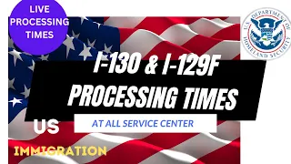 USCIS Processing Times for I130 & I129F : Spouse, Parent, Children & Siblings-  CR1 Visa & K1 Visa