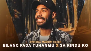 Bilang pada Tuhanmu x Sa Rindu Ko (Official Mashup Cover)