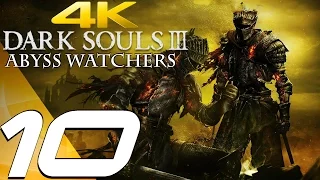 Dark Souls 3 - Gameplay Walkthrough Part 10 - Abyss Watchers Boss [4K 60FPS ULTRA]