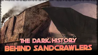 Why SANDCRAWLERS Have a Much More Exciting History than Casual Fans Would Expect