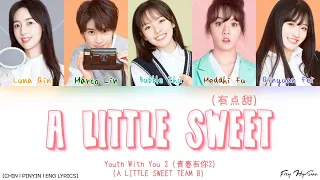 YOUTH WITH YOU 2 (青春有你2) Team B (B组) - 有点甜 (A Little Sweet) (Color Coded Chin|Pin|Eng Lyrics/歌词)