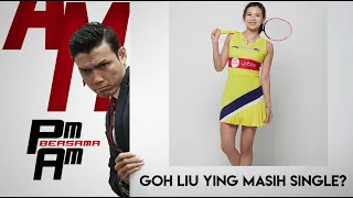 Goh Liu Ying Declare masih Single?? | PM Bersama AM