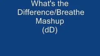 What's the Difference/Breathe Mashup (dD)