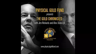 July 2017 The Gold Chronicles with Jim Rickards and Alex Stanczyk Part 2